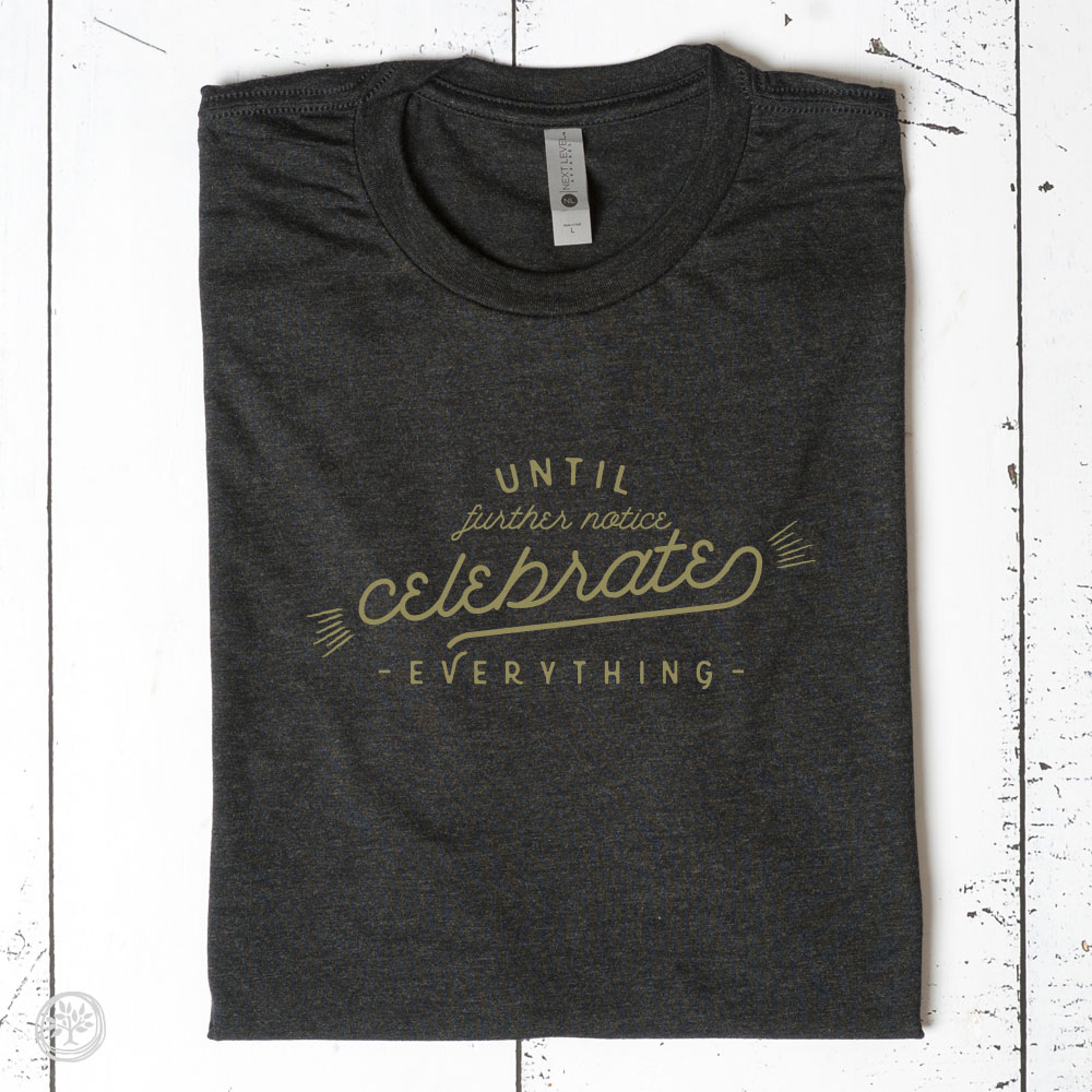 Until Further Notice Celebrate Everything